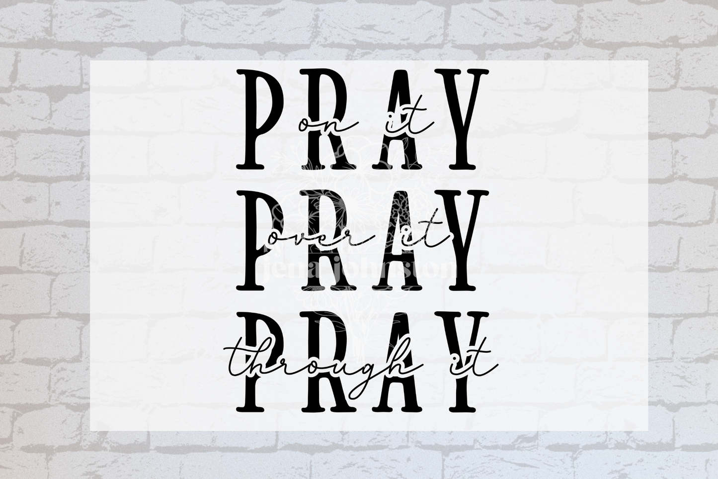 Pray on it. Pray over it. Pray through it