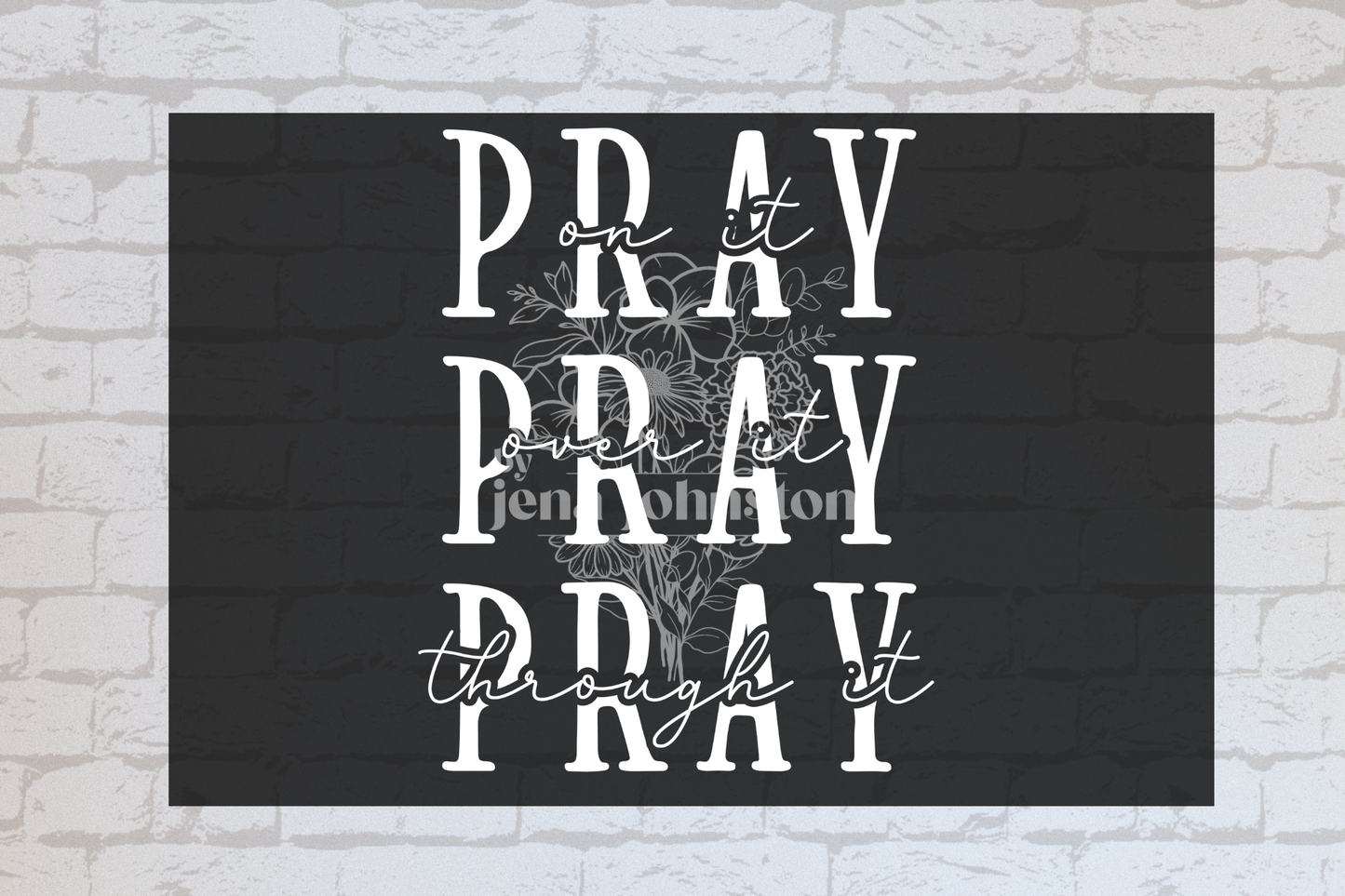 Pray on it. Pray over it. Pray through it