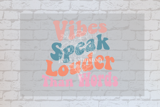 Vibes Speak Louder Than Words -UVDTF