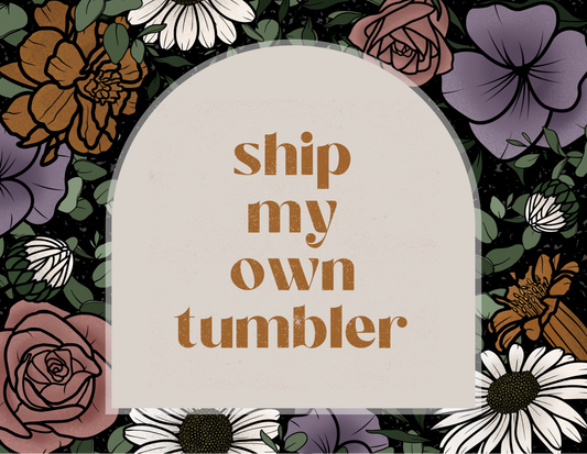 Ship my own tumbler